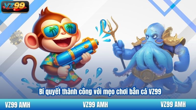 Mẹo Chơi Bắn Cá VZ99 Đỉnh Cao Từ Các Cao Thủ Lão Luyện 4 Bí quyết thành công với mẹo chơi bắn cá VZ99