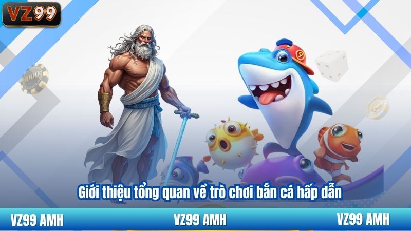 Mẹo Chơi Bắn Cá VZ99 Đỉnh Cao Từ Các Cao Thủ Lão Luyện 2 Giới thiệu tổng quan về trò chơi bắn cá hấp dẫn